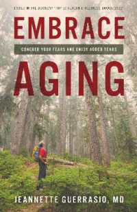 Embrace Aging : Conquer Your Fears and Enjoy Added Years