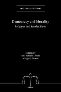 Democracy and Morality : Religious and Secular Views (The Ethikon Series in Comparative Ethics)