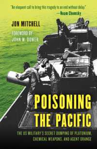 Poisoning the Pacific : The US Military's Secret Dumping of Plutonium, Chemical Weapons, and Agent Orange (Asia/pacific/perspectives)