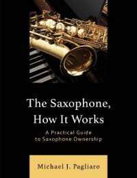 The Saxophone, How It Works : A Practical Guide to Saxophone Ownership
