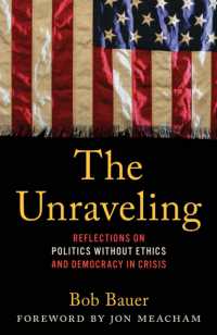 The Unraveling : Reflections on Politics without Ethics and Democracy in Crisis