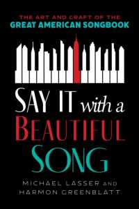 Say It with a Beautiful Song : The Art and Craft of the Great American Songbook