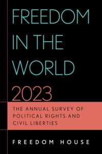 Freedom in the World 2023 : The Annual Survey of Political Rights and Civil Liberties