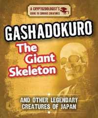 Gashadokuro the Giant Skeleton and Other Legendary Creatures of Japan (Cryptozoologist's Guide to Curious Creatures)