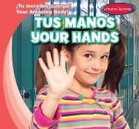 Tus Manos / Your Hands (¡tu Increíble Cuerpo! / Your Amazing Body!) （Library Binding）