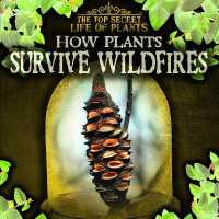 How Plants Survive Wildfires (Top Secret Life of Plants) （Library Binding）