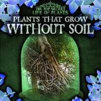 Plants That Grow without Soil (Top Secret Life of Plants) （Library Binding）