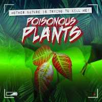 Poisonous Plants (Mother Nature Is Trying to Kill Me!)