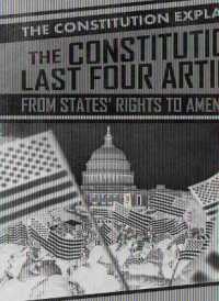 The Constitution's Last Four Articles: From States' Rights to Amendments (The Constitution Explained!) （Library Binding）