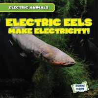 Electric Eels Make Electricity! (Electric Animals) （Library Binding）