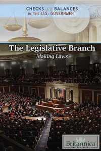 The Legislative Branch: Making Laws (Checks and Balances in the U.S. Government) （Library Binding）