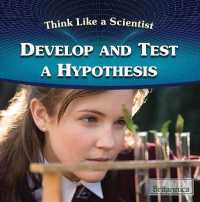 Develop and Test a Hypothesis (Think Like a Scientist)