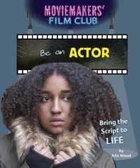 Be an Actor : Bring the Script to Life (Moviemakers' Film Club) （Library Binding）