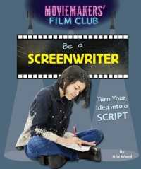 Be a Screenwriter : Turn Your Idea into a Script (Moviemakers' Film Club) （Library Binding）