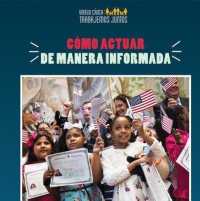 Cómo Actuar de Manera Informada (How to Take Informed Action) (Virtud Cívica: Trabajemos Juntos (Civic Virtue: Let's Work Together)) （Library Binding）