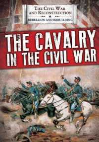 The Cavalry in the Civil War (Civil War and Reconstruction: Rebellion and Rebuilding) （Library Binding）