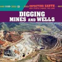 Digging Mines and Wells (Impacting Earth: How People Change the Land)