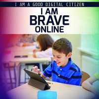 I Am Brave Online (I Am a Good Digital Citizen)