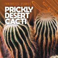 Prickly Desert Cacti (Fantastic Plants) （Library Binding）
