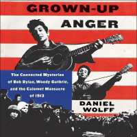 Grown-Up Anger : The Connected Mysteries of Bob Dylan, Woody Guthrie, and the Calumet Massacre of 1913