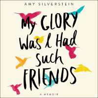 My Glory Was I Had Such Friends : A Memoir
