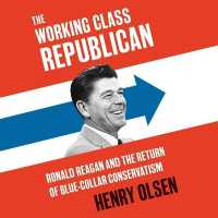 The Working Class Republican : Ronald Reagan and the Return of Blue-collar Conservatism （MP3 UNA）