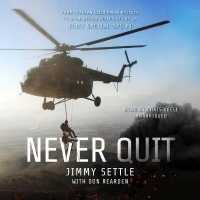 Never Quit : From Alaskan Wilderness Rescues to Afghanistan Firefights as an Elite Special Ops Pj
