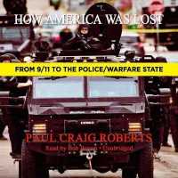 How America Was Lost Lib/E : From 9\/11 to the Police\/Warfare State