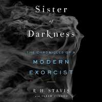 Sister of Darkness : The Chronicles of a Modern Exorcist