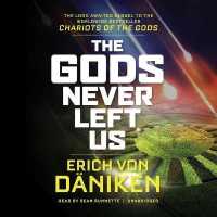 The Gods Never Left Us Lib/E : The Long-Awaited Sequel to the Worldwide Bestseller Chariots of the Gods