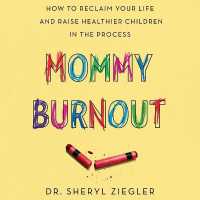 Mommy Burnout : How to Reclaim Your Life and Raise Healthier Children in the Process