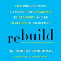 Rebuild : Five Proven Steps to Move from Diagnosis to Recovery and Be Healthier than before （MP3 UNA）