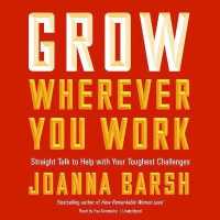 Grow Wherever You Work Lib/E : Straight Talk to Help with Your Toughest Challenges