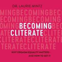 Becoming Cliterate (7-Volume Set) : Why Orgasm Equality Matters - and How to Get It （Unabridged）