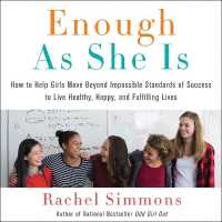 Enough as She Is : How to Help Girls Move Beyond Impossible Standards of Success to Live Healthy, Happy, and Fulfilling Lives