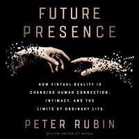 Future Presence : How Virtual Reality Is Changing Human Connection, Intimacy, and the Limits of Ordinary Life （MP3 UNA）