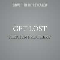 Get Lost : Why We Need to Rediscover the Spiritual Practice of Wandering