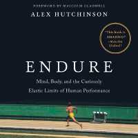 Endure : Mind, Body, and the Curiously Elastic Limits of Human Performance