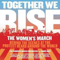 Together We Rise Lib/E : Behind the Scenes at the Protest Heard around the World