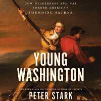 Young Washington : How Wilderness and War Forged America's Founding Father （Library）