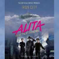 Alita: Battle Angel-Iron City : The Official Movie Prequel