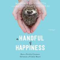 A Handful of Happiness Lib/E : How a Prickly Creature Softened a Prickly Heart （Library）