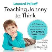Teaching Johnny to Think : A Philosophy of Education Based on the Principles of Ayn Rand's Objectivism