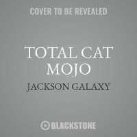 Total Cat Mojo : The Ultimate Guide to Life with Your Cat