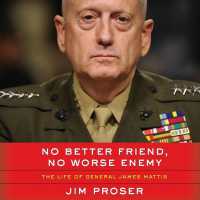 No Better Friend, No Worse Enemy : The Life of General James Mattis