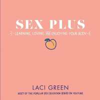 Sex Plus: Learning, Loving, and Enjoying Your Body : Learning, Loving, and Enjoying Your Body