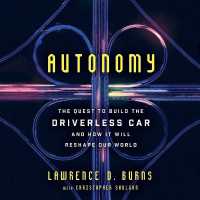 Autonomy : The Quest to Build the Driverless Car-And How It Will Reshape Our World