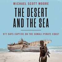 The Desert and the Sea Lib/E : 977 Days Captive on the Somali Pirate Coast （Library）