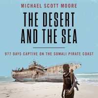 The Desert and the Sea : 977 Days Captive on the Somali Pirate Coast