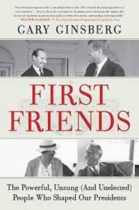 First Friends : The Powerful, Unsung (and Unelected) People Who Shaped Our Presidents